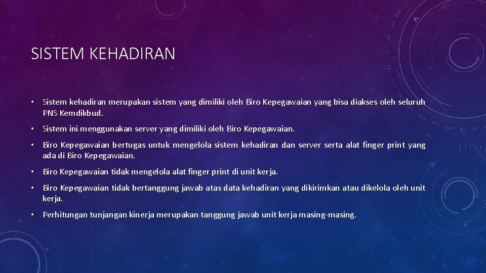 SISTEM KEHADIRAN • Sistem kehadiran merupakan sistem yang dimiliki oleh Biro Kepegawaian yang bisa