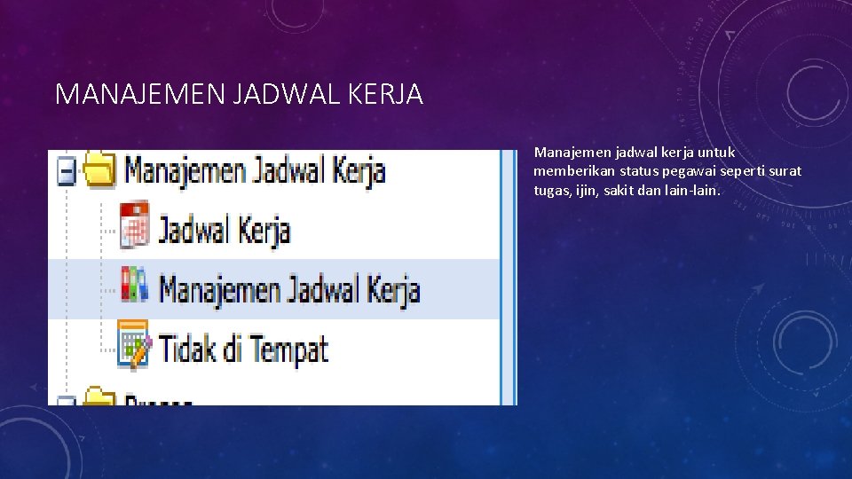 MANAJEMEN JADWAL KERJA Manajemen jadwal kerja untuk memberikan status pegawai seperti surat tugas, ijin,