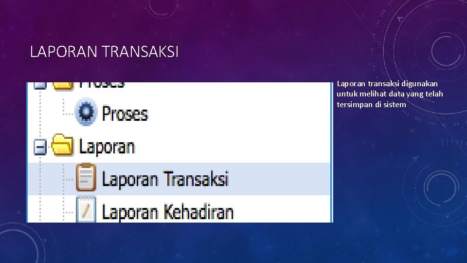 LAPORAN TRANSAKSI Laporan transaksi digunakan untuk melihat data yang telah tersimpan di sistem 