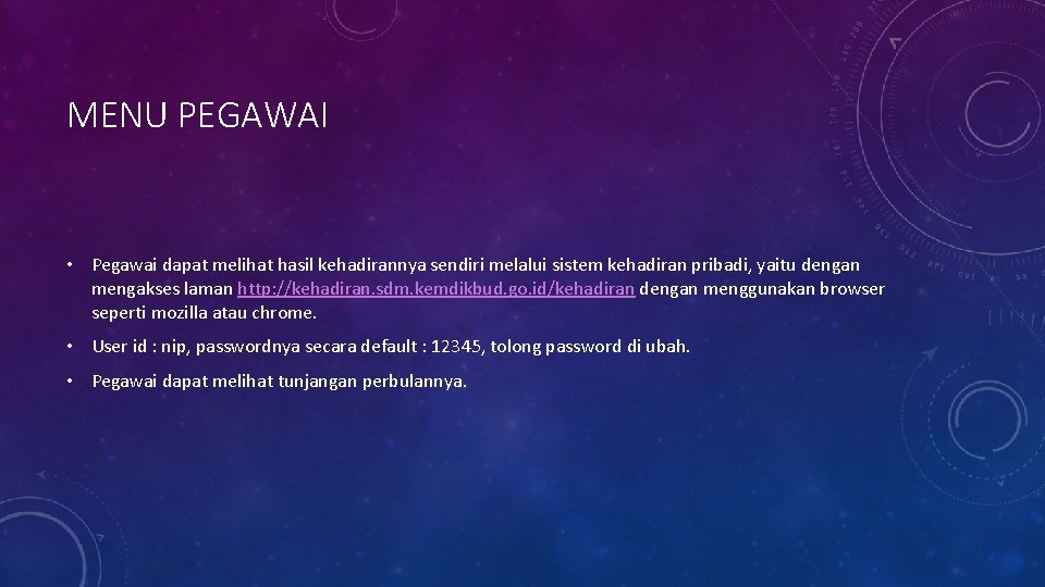 MENU PEGAWAI • Pegawai dapat melihat hasil kehadirannya sendiri melalui sistem kehadiran pribadi, yaitu