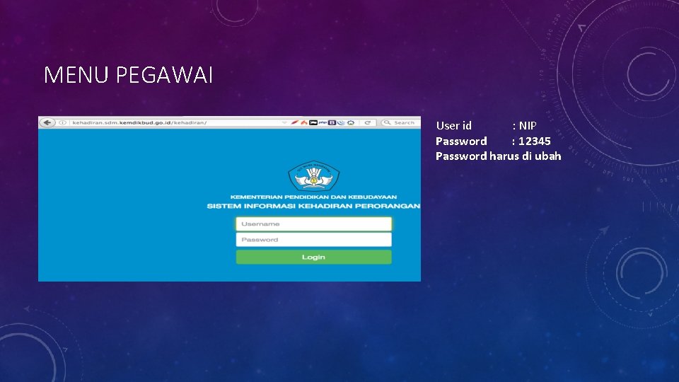 MENU PEGAWAI User id : NIP Password : 12345 Password harus di ubah 