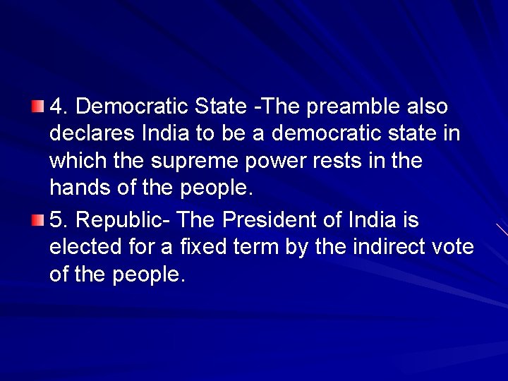 4. Democratic State -The preamble also declares India to be a democratic state in