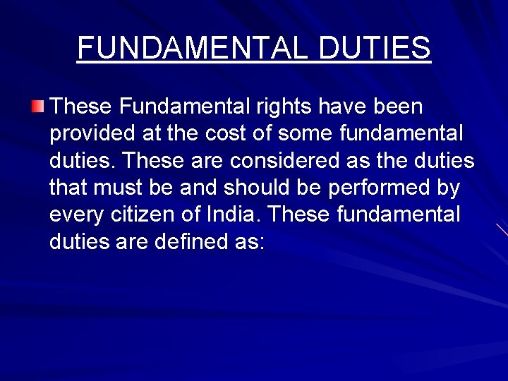FUNDAMENTAL DUTIES These Fundamental rights have been provided at the cost of some fundamental