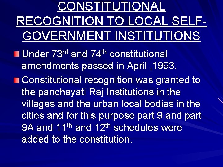 CONSTITUTIONAL RECOGNITION TO LOCAL SELFGOVERNMENT INSTITUTIONS Under 73 rd and 74 th constitutional amendments