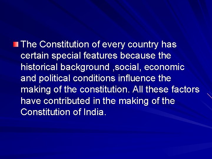 The Constitution of every country has certain special features because the historical background ,