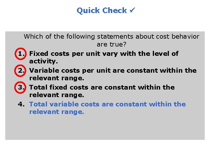 Quick Check Which of the following statements about cost behavior are true? 1. Fixed