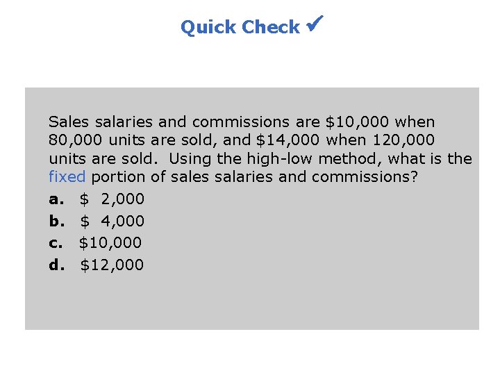 Quick Check Sales salaries and commissions are $10, 000 when 80, 000 units are