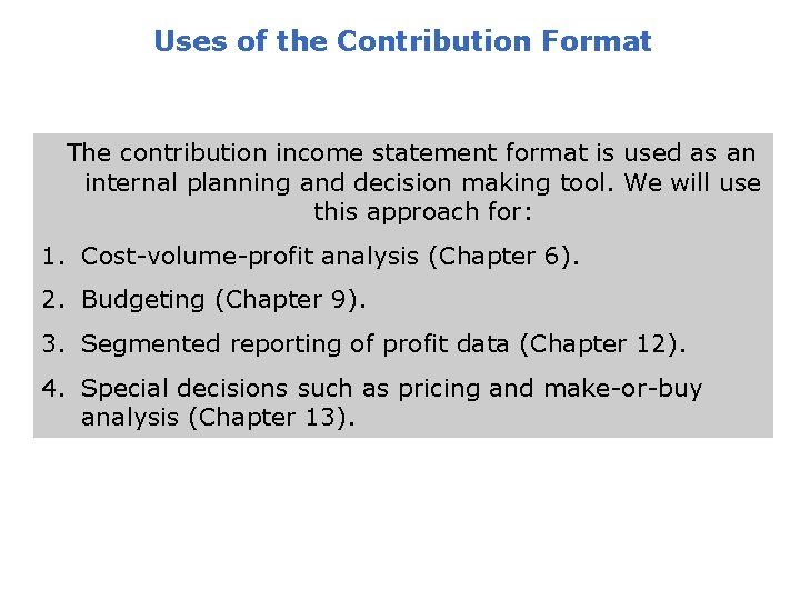 Uses of the Contribution Format The contribution income statement format is used as an