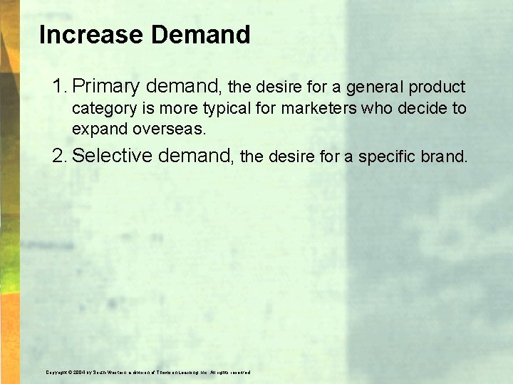 Increase Demand 1. Primary demand, the desire for a general product category is more