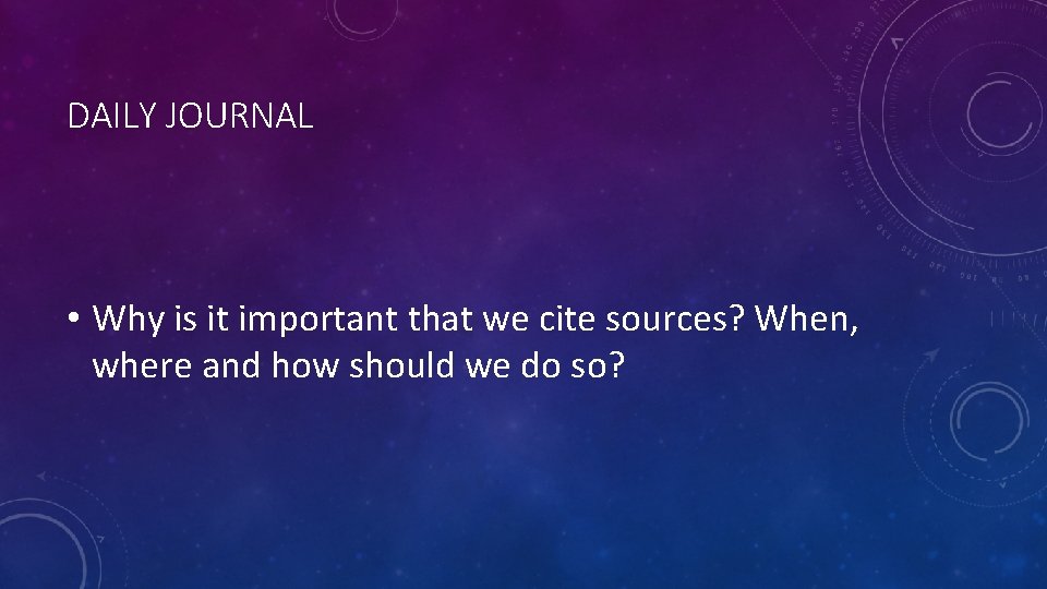 DAILY JOURNAL • Why is it important that we cite sources? When, where and