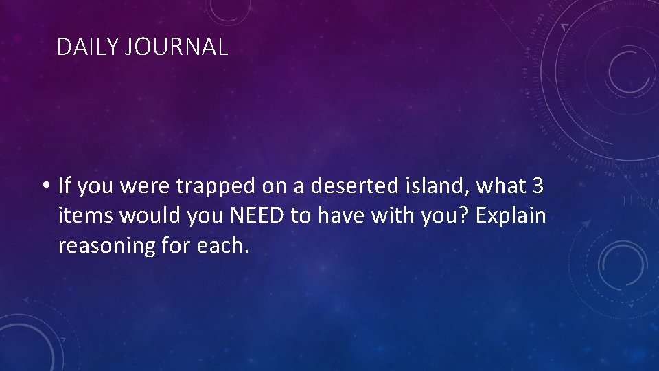 DAILY JOURNAL • If you were trapped on a deserted island, what 3 items