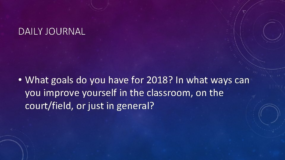 DAILY JOURNAL • What goals do you have for 2018? In what ways can