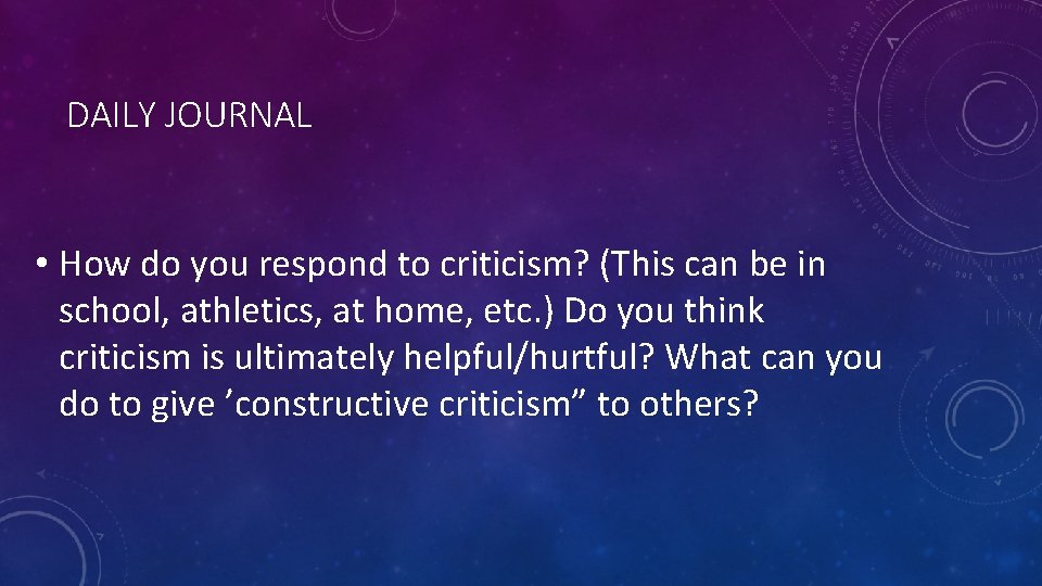 DAILY JOURNAL • How do you respond to criticism? (This can be in school,