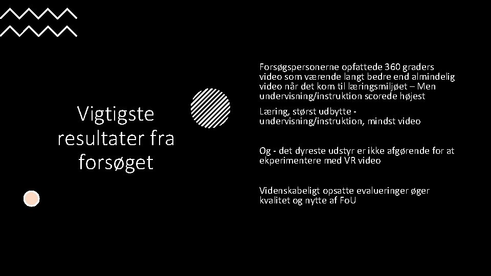 Vigtigste resultater fra forsøget Forsøgspersonerne opfattede 360 graders video som værende langt bedre end