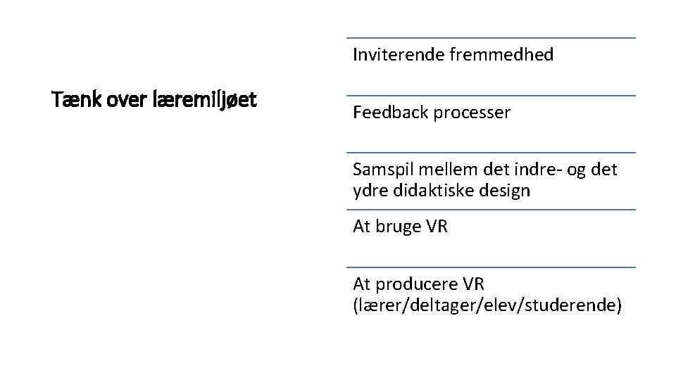 Inviterende fremmedhed Tænk over læremiljøet Feedback processer Samspil mellem det indre- og det ydre