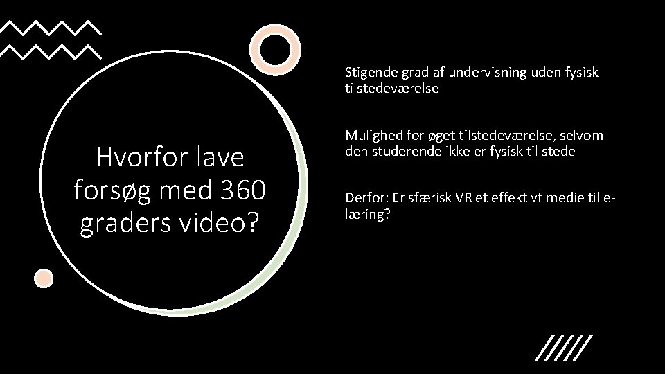 Stigende grad af undervisning uden fysisk tilstedeværelse Hvorfor lave forsøg med 360 graders video?