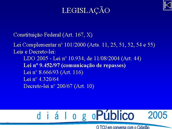 LEGISLAÇÃO Constituição Federal (Art. 167, X) Lei Complementar nº 101/2000 (Arts. 11, 25, 51,