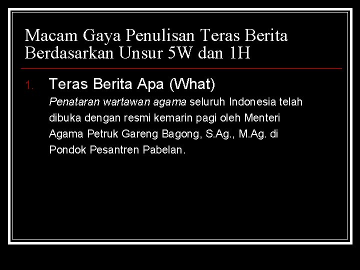 Macam Gaya Penulisan Teras Berita Berdasarkan Unsur 5 W dan 1 H 1. Teras
