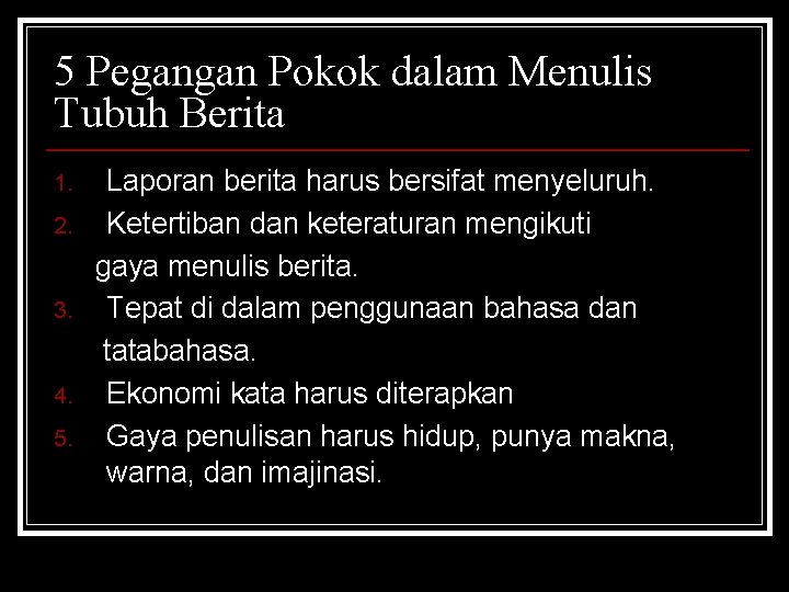 5 Pegangan Pokok dalam Menulis Tubuh Berita 1. 2. 3. 4. 5. Laporan berita