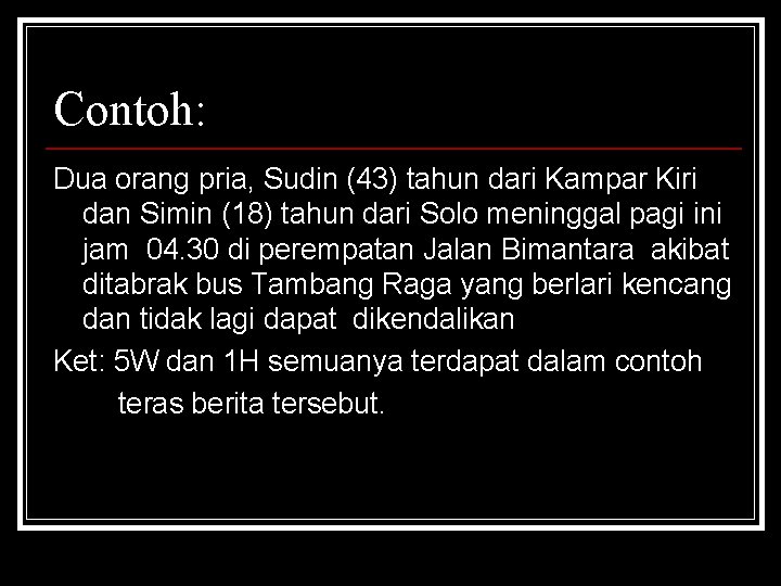 Contoh: Dua orang pria, Sudin (43) tahun dari Kampar Kiri dan Simin (18) tahun