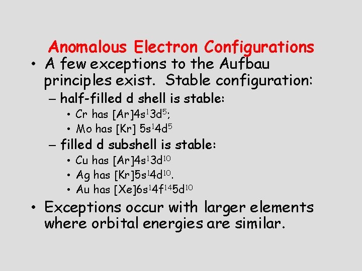 Anomalous Electron Configurations • A few exceptions to the Aufbau principles exist. Stable configuration: