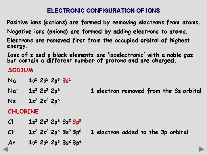 ELECTRONIC CONFIGURATION OF IONS Positive ions (cations) are formed by removing electrons from atoms.