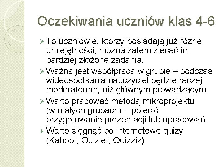 Oczekiwania uczniów klas 4 -6 Ø To uczniowie, którzy posiadają już różne umiejętności, można