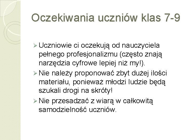 Oczekiwania uczniów klas 7 -9 Ø Uczniowie ci oczekują od nauczyciela pełnego profesjonalizmu (często