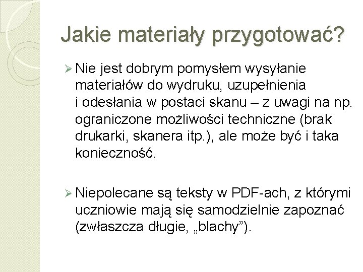 Jakie materiały przygotować? Ø Nie jest dobrym pomysłem wysyłanie materiałów do wydruku, uzupełnienia i