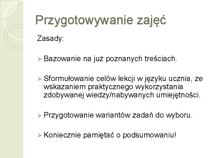 Przygotowywanie zajęć Zasady: Ø Bazowanie na już poznanych treściach. Ø Sformułowanie celów lekcji w