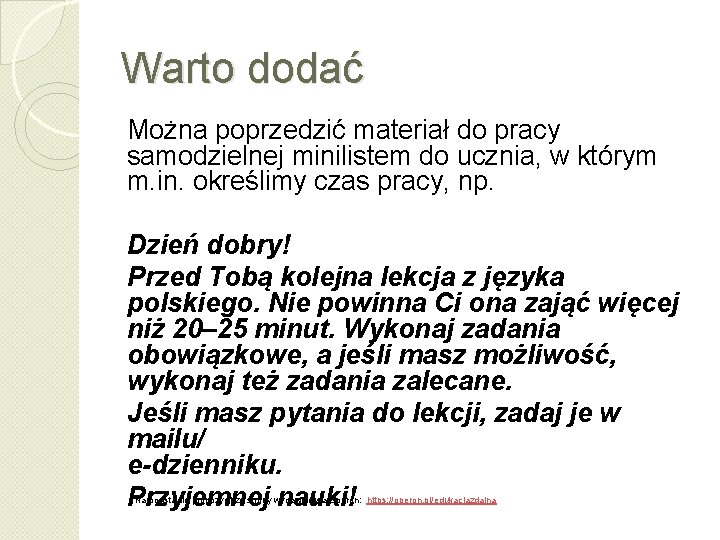 Warto dodać Można poprzedzić materiał do pracy samodzielnej minilistem do ucznia, w którym m.