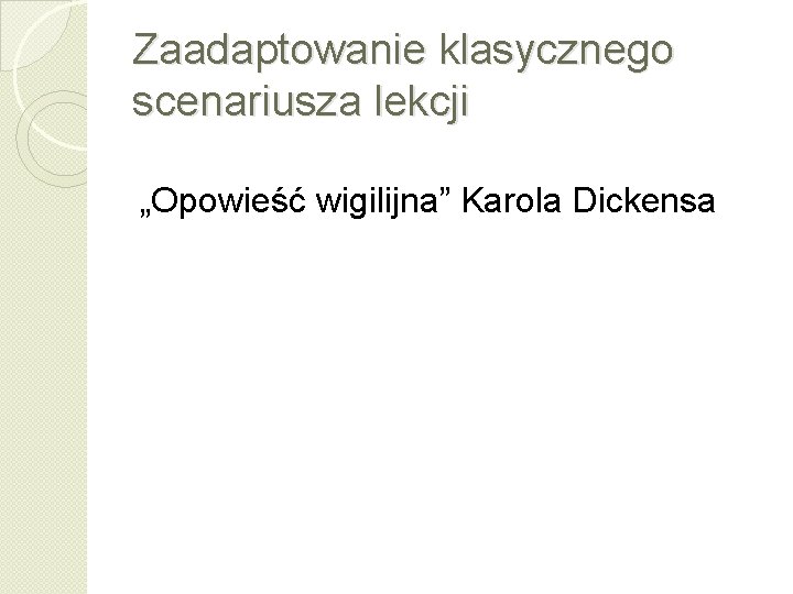 Zaadaptowanie klasycznego scenariusza lekcji „Opowieść wigilijna” Karola Dickensa 