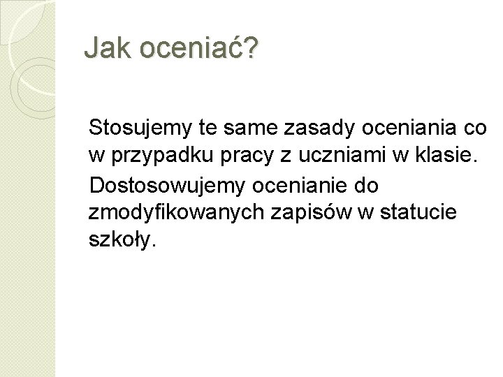 Jak oceniać? Stosujemy te same zasady oceniania co w przypadku pracy z uczniami w