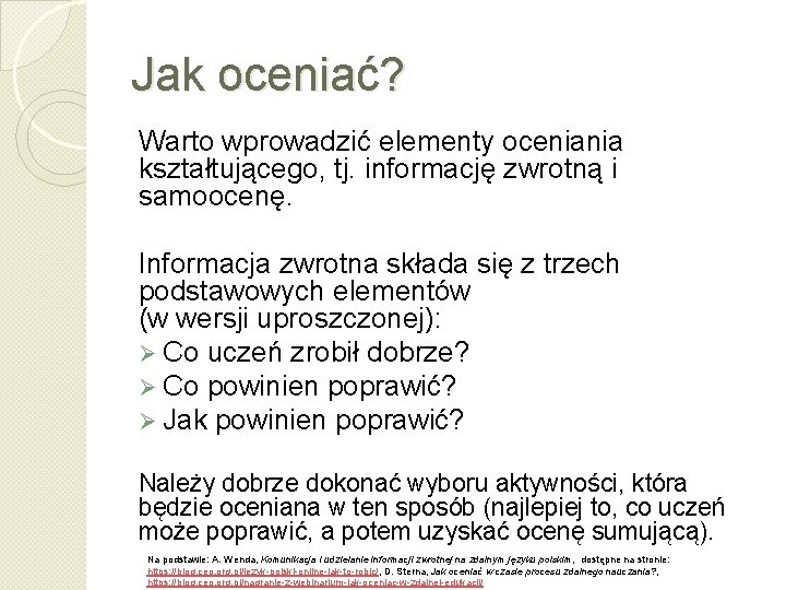 Jak oceniać? Warto wprowadzić elementy oceniania kształtującego, tj. informację zwrotną i samoocenę. Informacja zwrotna