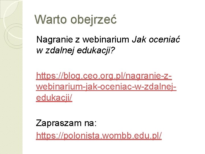Warto obejrzeć Nagranie z webinarium Jak oceniać w zdalnej edukacji? https: //blog. ceo. org.