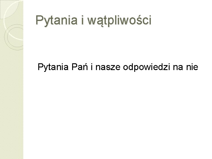 Pytania i wątpliwości Pytania Pań i nasze odpowiedzi na nie 