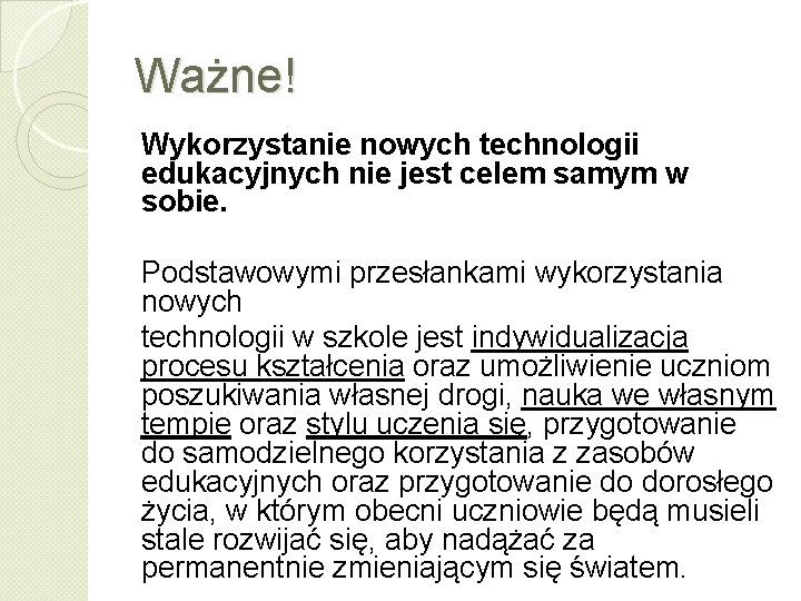 Ważne! Wykorzystanie nowych technologii edukacyjnych nie jest celem samym w sobie. Podstawowymi przesłankami wykorzystania