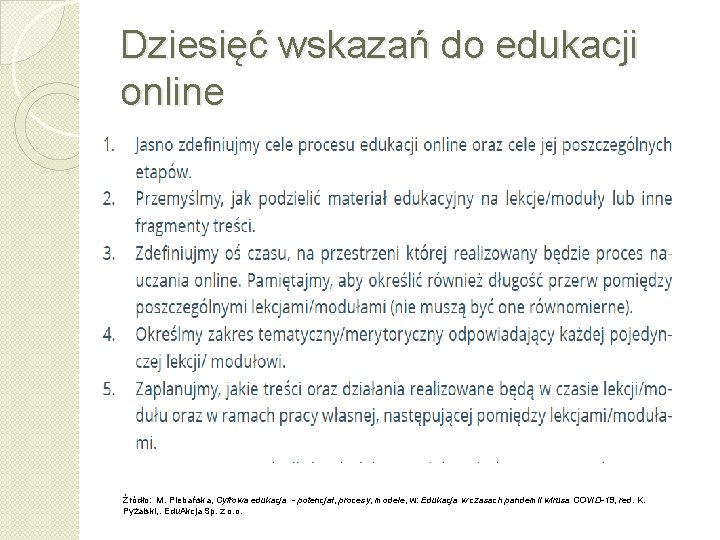 Dziesięć wskazań do edukacji online Źródło: M. Plebańska, Cyfrowa edukacja - potencjał, procesy, modele,