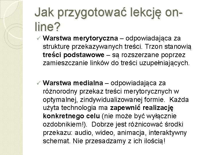 Jak przygotować lekcję online? ü Warstwa merytoryczna – odpowiadająca za strukturę przekazywanych treści. Trzon