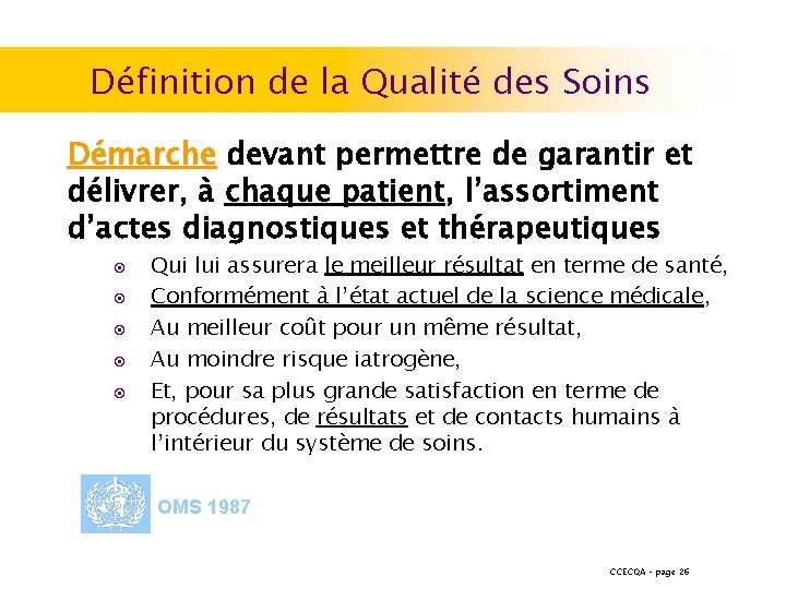 Définition de la Qualité des Soins Démarche devant permettre de garantir et délivrer, à