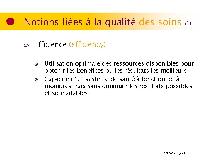 Notions liées à la qualité des soins (1) Efficience (efficiency) ◉ ◉ Utilisation optimale