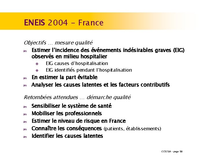 ENEIS 2004 - France Objectifs … mesure qualité Estimer l’incidence des événements indésirables graves