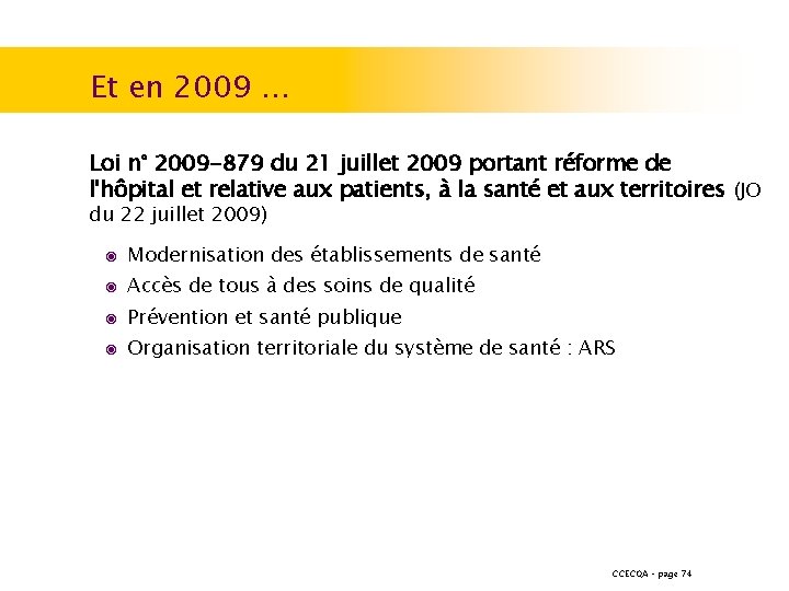 Et en 2009 … Loi n° 2009 -879 du 21 juillet 2009 portant réforme