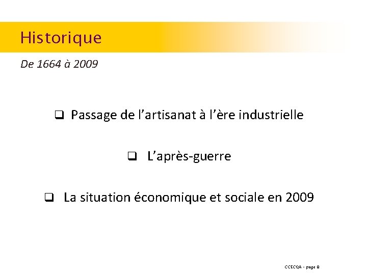 Historique De 1664 à 2009 q Passage de l’artisanat à l’ère industrielle q L’après-guerre