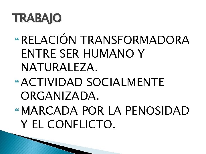 TRABAJO RELACIÓN TRANSFORMADORA ENTRE SER HUMANO Y NATURALEZA. ACTIVIDAD SOCIALMENTE ORGANIZADA. MARCADA POR LA