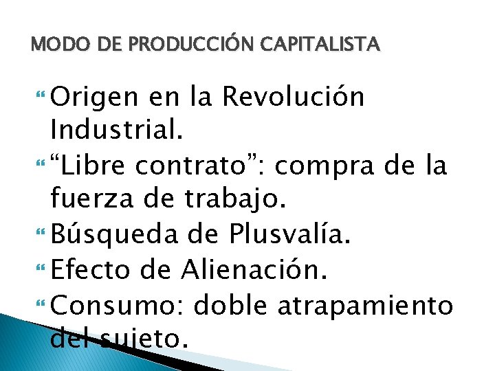 MODO DE PRODUCCIÓN CAPITALISTA Origen en la Revolución Industrial. “Libre contrato”: compra de la