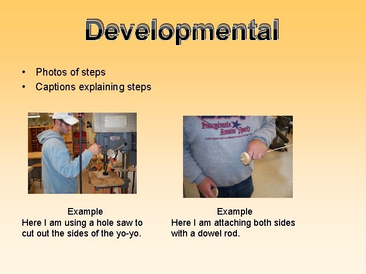 Developmental • Photos of steps • Captions explaining steps Example Here I am using