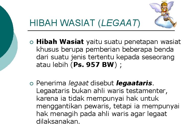 HIBAH WASIAT (LEGAAT) ¡ Hibah Wasiat yaitu suatu penetapan wasiat khusus berupa pemberian beberapa