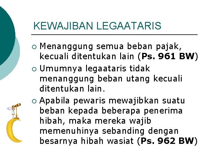 KEWAJIBAN LEGAATARIS Menanggung semua beban pajak, kecuali ditentukan lain (Ps. 961 BW) ¡ Umumnya