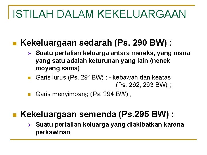 ISTILAH DALAM KEKELUARGAAN n Kekeluargaan sedarah (Ps. 290 BW) : Ø n n n